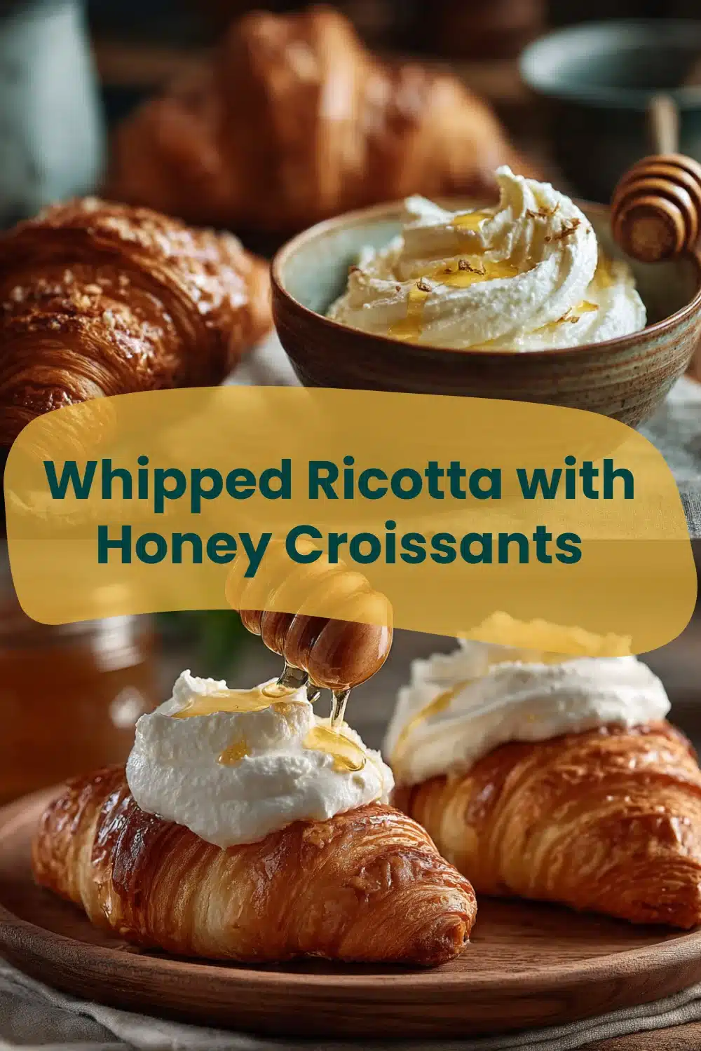 Whipped Ricotta with Honey Croissants